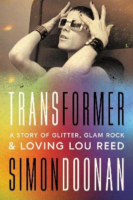 Transformer: A Story of Glitter, Glam Rock, and Loving Lou Reed - Simon Doonan - cover
