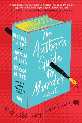 The Author's Guide to Murder: A Novel - Beatriz Williams,Lauren Willig,Karen White - cover