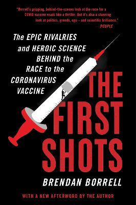 The First Shots: The Epic Rivalries and Heroic Science Behind the Race to the Coronavirus Vaccine - Brendan Borrell - cover