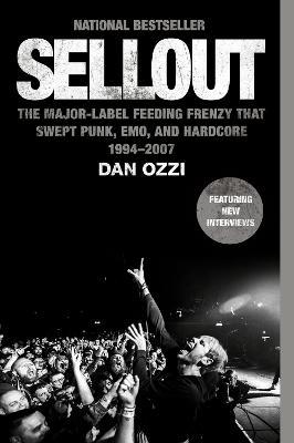 Sellout: The Major-Label Feeding Frenzy That Swept Punk, Emo, and Hardcore (1994-2007) - Dan Ozzi - cover