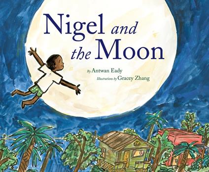 Nigel and the Moon - Antwan Eady,Gracey Zhang - ebook