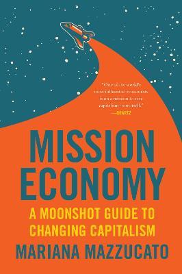 Mission Economy: A Moonshot Guide to Changing Capitalism - Mariana Mazzucato - cover