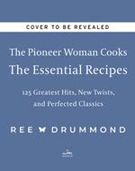 The Pioneer Woman Cooks—The Essential Recipes