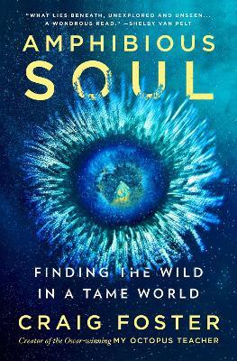 Amphibious Soul: Finding the Wild in a Tame World - Craig Foster - cover
