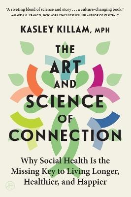 The Art and Science of Connection: Why Social Health Is the Missing Key to Living Longer, Healthier, and Happier - Kasley Killam - cover