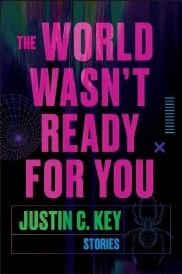 The World Wasn't Ready for You: Stories - Justin C Key - cover