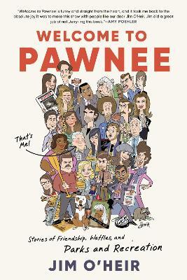 Welcome to Pawnee: Stories of Friendship, Waffles, and Parks and Recreation - Jim O'Heir - cover