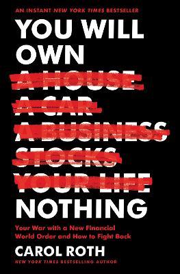 You Will Own Nothing: Your War with a New Financial World Order and How to Fight Back - Carol Roth - cover