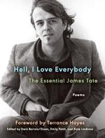 Hell, I Love Everybody: The Essential James Tate: Poems