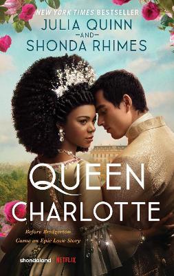 Queen Charlotte: Before the Bridgertons Came the Love Story That Changed the Ton... - Julia Quinn,Shonda Rhimes - cover