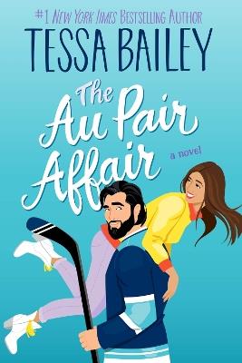 The Au Pair Affair: A Novel - Tessa Bailey - cover