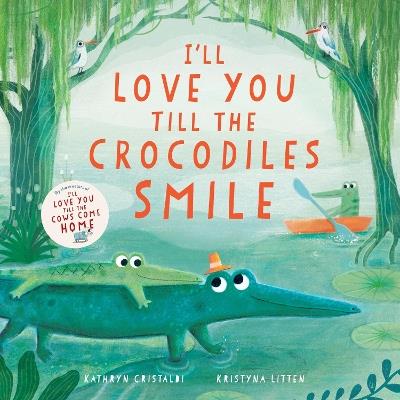 I’ll Love You Till the Crocodiles Smile - Kathryn Cristaldi - cover