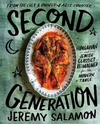 Second Generation: Hungarian and Jewish Classics Reimagined for the Modern Table - Jeremy Salamon,Casey Elsass - cover