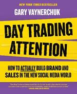 Day Trading Attention: How to Actually Build Brand and Sales in the New Social Media World