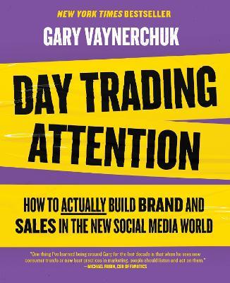 Day Trading Attention: How to Actually Build Brand and Sales in the New Social Media World - Gary Vaynerchuk - cover