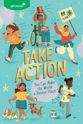 Girl Scouts: Take Action: You Can Make the World a Better Place - Girl Scouts - cover