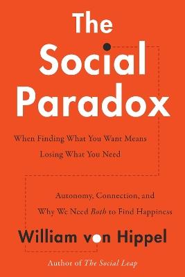 The Social Paradox: Autonomy, Connection, and Why We Need Both to Find Happiness - William von Hippel - cover