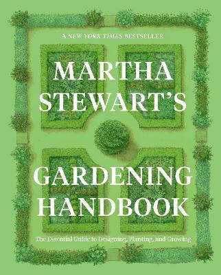 Martha Stewart's Gardening Handbook: The Essential Guide to Designing, Planting, and Growing - Martha Stewart - cover
