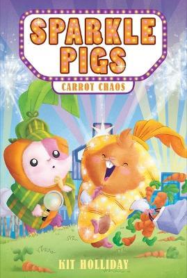Sparkle Pigs #1: Carrot Chaos - Kit Holliday - cover
