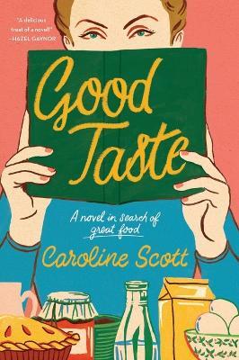 Good Taste: A Novel in Search of Great Food - Caroline Scott - cover