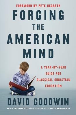 Forging the American Mind: A Year-by-Year Guide for Classical Christian Education - David Goodwin - cover