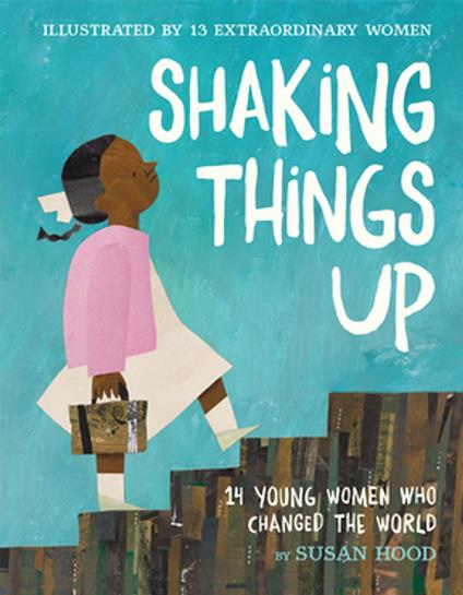 Shaking Things Up: 14 Young Women Who Changed the World - Susan Hood,Selina Alko,Sophie Blackall,Lisa Brown - ebook