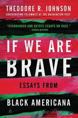 If We Are Brave: Essays from Black Americana - Theodore Johnson - cover