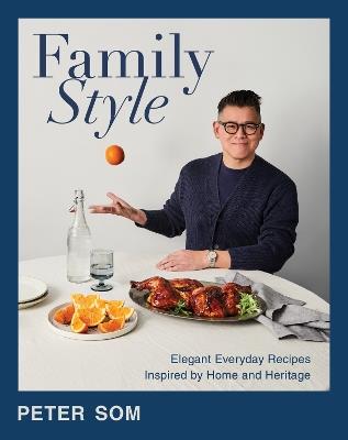 Family Style: Elegant Everyday Recipes Inspired by Home and Heritage - Peter Som - cover