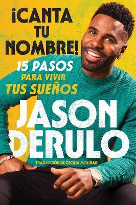 Sing Your Name Out Loud / Icanta Tu Nombre! (Spanish Edition): 15 Pasos Para Vivir Tus Sue?os - Jason Derulo - cover