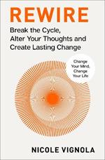 Rewire: Break the Cycle, Alter Your Thoughts and Create Lasting Change (Your Neurotoolkit for Everyday Life)