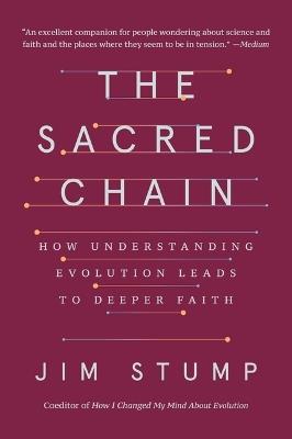 The Sacred Chain: How Understanding Evolution Leads to Deeper Faith - Jim Stump - cover