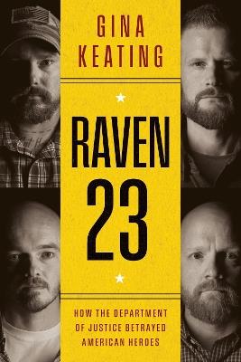 Raven 23: How the Department of Justice Betrayed American Heroes - Gina Keating - cover