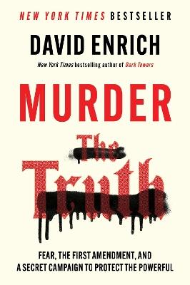 Murder the Truth: Fear, the First Amendment, and a Secret Campaign to Protect the Powerful - David Enrich - cover