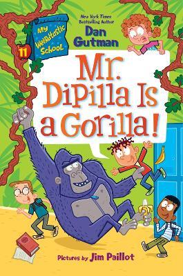 Mr. DiPilla Is a Gorilla! (My Weirdtastic School #11) - Dan Gutman - cover