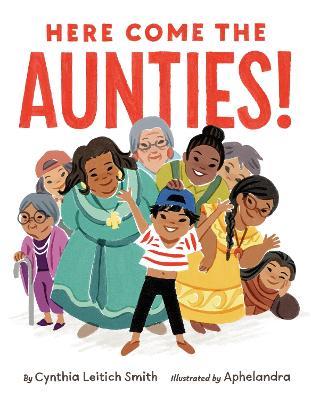 Here Come The Aunties! - Cynthia Leitich Smith - cover