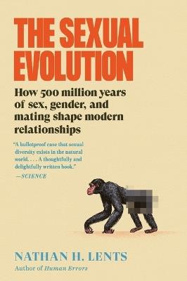 The Sexual Evolution: How 500 Million Years of Sex, Gender, and Mating Shape Modern Relationships - Nathan H Lents - cover
