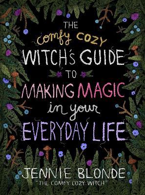 The Comfy Cozy Witch’s Guide to Making Magic in Your Everyday Life - Jennie Blonde - cover
