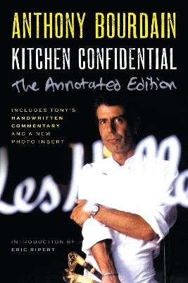 Kitchen Confidential Annotated Edition: Adventures in the Culinary Underbelly - Anthony Bourdain - cover
