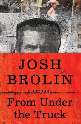From Under the Truck: A Memoir - Josh Brolin - cover