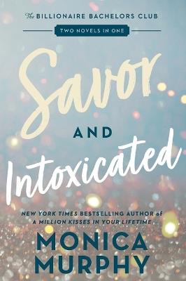 Savor and Intoxicated: The Billionaire Bachelors Club - Monica Murphy - cover