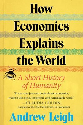 How Economics Explains the World: A Short History of Humanity - Andrew Leigh - cover
