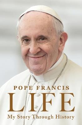 Life: My Story Through History: Pope Francis's Inspiring Biography Through History - Pope Francis - cover