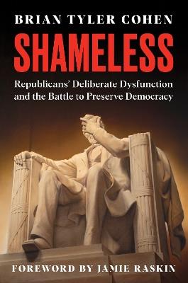 Shameless: Republicans' Deliberate Dysfunction and the Battle to Preserve Democracy - Brian Tyler Cohen - cover