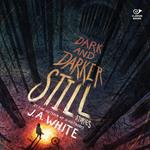 Dark and Darker Still