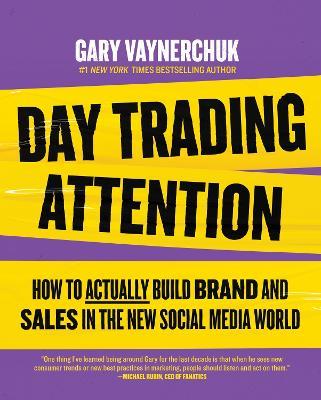 Day Trading Attention: How to Actually Build Brand and Sales in the New Social Media World - Gary Vaynerchuk - cover