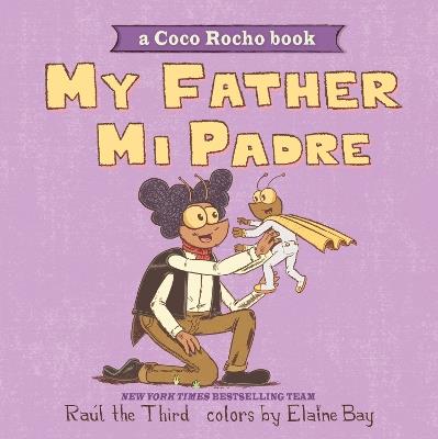 My Father, Mi Padre: A Coco Rocho Book, Bilingual English-Spanish - Raúl the Third - cover