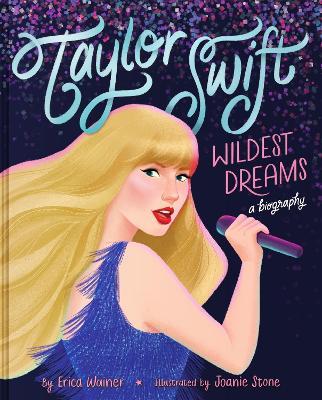 Taylor Swift: Wildest Dreams, A Biography - Erica Wainer - cover