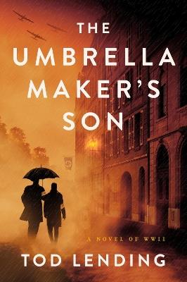 The Umbrella Maker's Son: A Novel of WWII - Tod Lending - cover