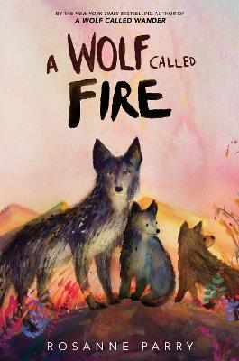 A Wolf Called Fire - Rosanne Parry - cover