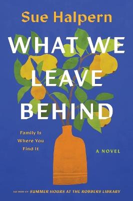 What We Leave Behind: A Novel - Sue Halpern - cover